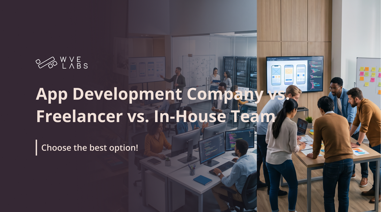 App Development Company vs. Freelancer vs. In-House Team